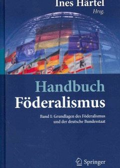 Handbuch Foderalismus - Foderalismus Als Demokratische Rechtsordnung Und Rechtskultur in Deutschland, Europa Und Der Welt Cheap