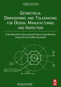 Geometrical Dimensioning and Tolerancing for Design, Manufacturing and Inspection For Cheap