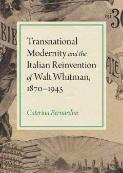 Transnational Modernity and the Italian Reinvention of Walt Whitman, 1870-1945 For Cheap