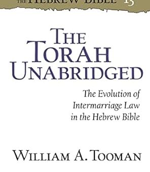 The Torah Unabridged: The Evolution of Intermarriage Law in the Hebrew Bible (Critical Studies in the Hebrew Bible) Cheap