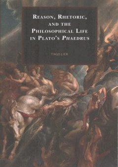 Reason, Rhetoric, and the Philosophical Life in Plato s Phaedrus Online