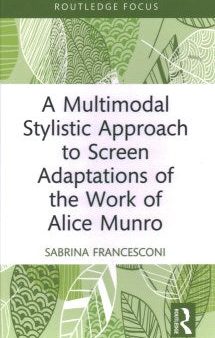 A Multimodal Stylistic Approach to Screen Adaptations of the Work of Alice Munro Hot on Sale