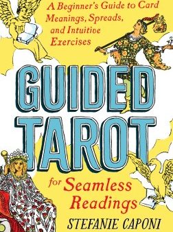 Guided Tarot: A Beginner s Guide to Card Meanings, Spreads, and Intuitive Exercises for Seamless Readings Online Sale